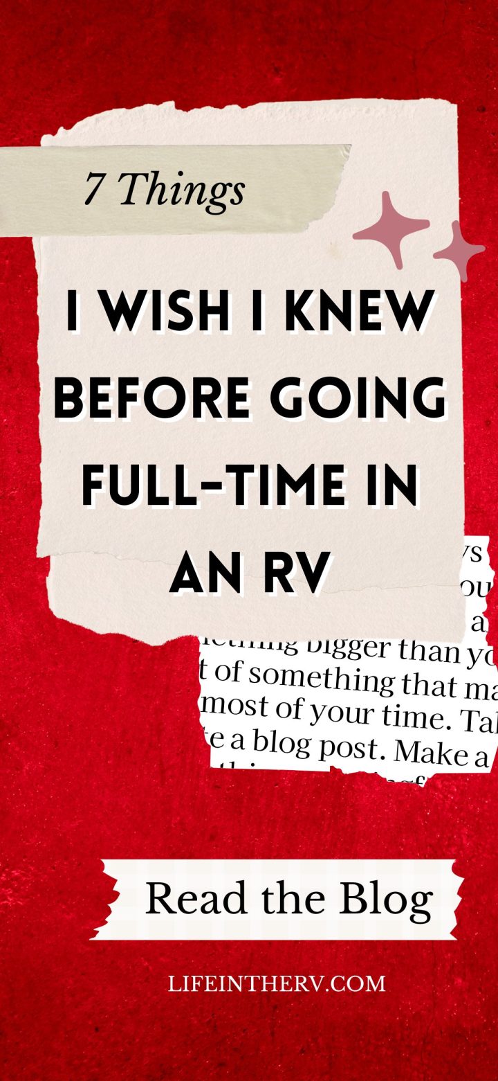 A graphic with the text: "7 Things I Wish I Knew Before Going Full-Time in an RV. Read the Blog. lifeintherv.com" on a bold red background. Discover insights before you start living full-time in an RV!.