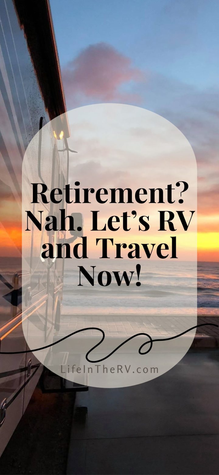An RV parked by the ocean at sunset with text overlay: "Retirement? Nah. Lets RV and Travel Now! Visit LifeInTheRV.com.