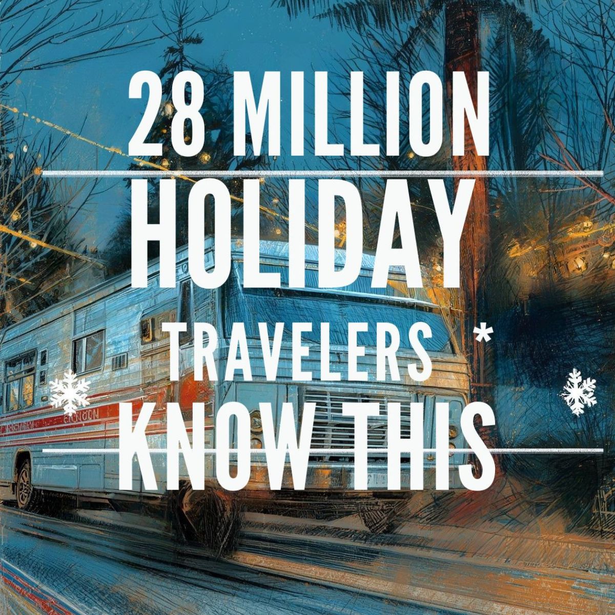 A bus on a city street at night with large text overlaid saying, "28 million holiday travelers know this," surrounded by snowflake graphics.