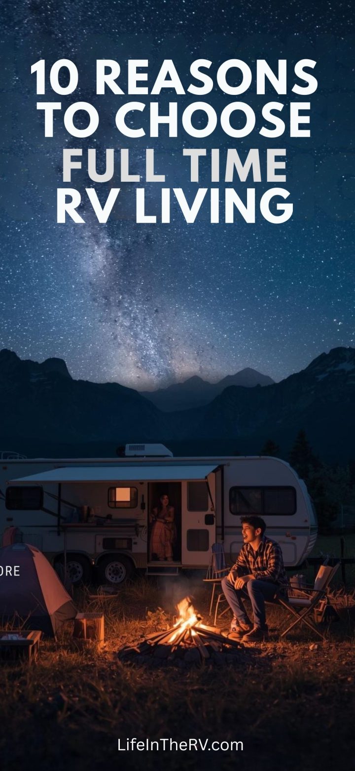 A man sits by a campfire near an RV under a starry night sky with mountains in the background. Text reads, “10 Reasons to Choose RV Living Full Time.”.