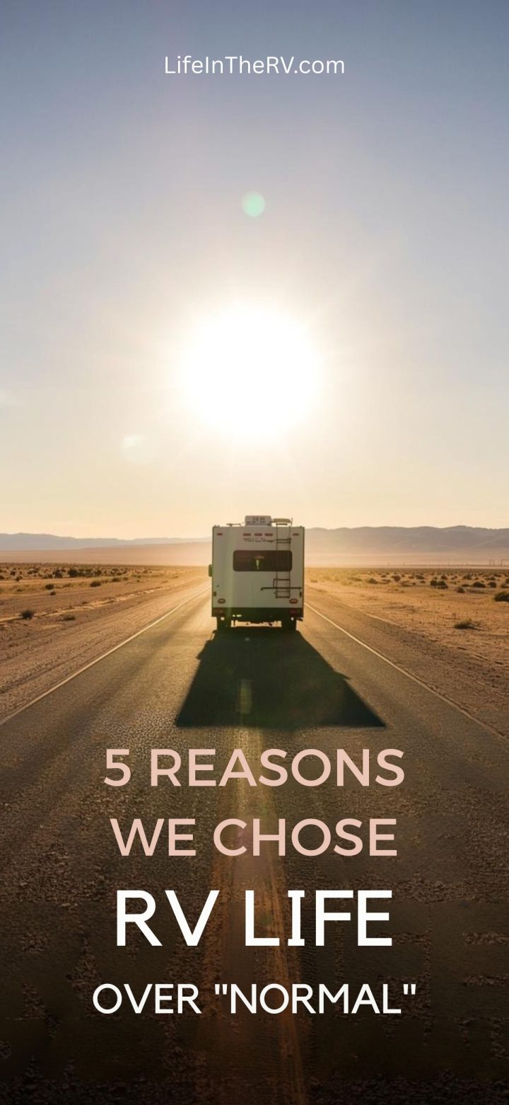 An RV drives down a deserted highway at sunrise with the text, "5 Reasons We Chose RV Life Over 'Normal'—trading stability for adventure," and the website LifeInTheRV.com at the top.