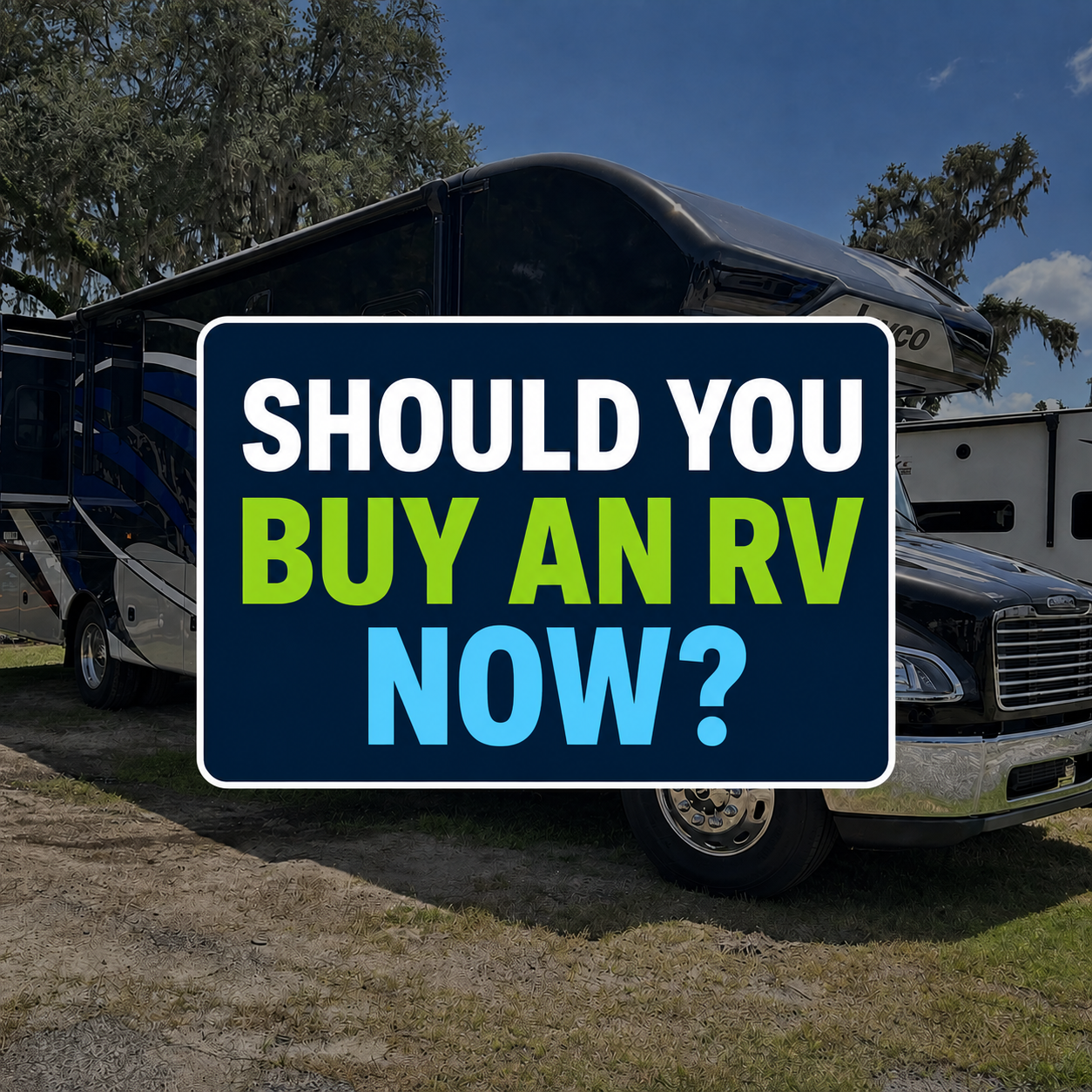 A large RV is parked outdoors with trees in the background. Overlaid text reads: “Should you buy an RV now?”—inviting viewers to consider if this is the perfect time to buy an RV and start their next adventure.